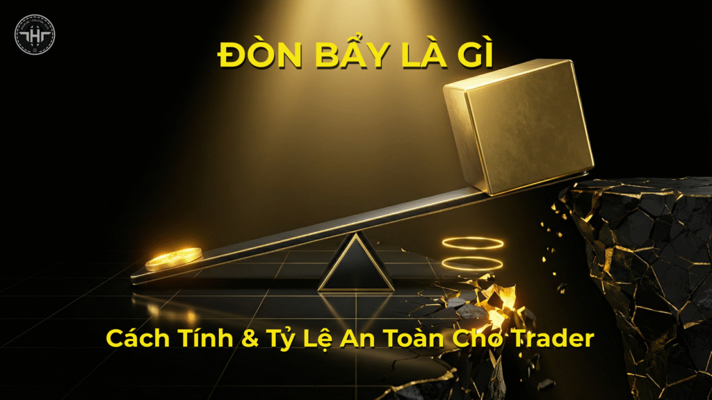 Đòn Bẩy Là Gì? Cách Tính & Tỷ Lệ An Toàn Cho Trader - tinhhoatrader.com