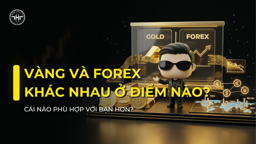 Giao Dịch Vàng và Forex Khác Nhau Ở Điểm Nào? So Sánh Chi Tiết - tinhhoatrader.com