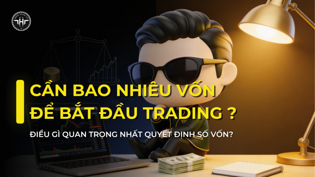 Cần Bao Nhiêu Vốn Để Chơi Forex? Con Số Thật Cho Người Mới - tinhhoatrader.com
