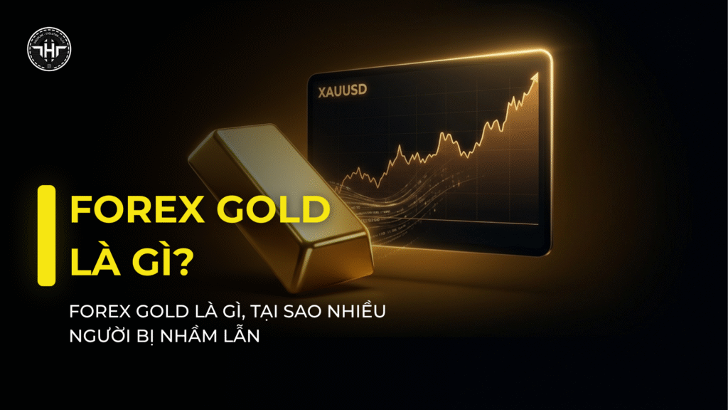 Forex Gold Là Gì? Hiểu Đúng Trước Khi Giao Dịch Vàng - tinhhoatrader.com